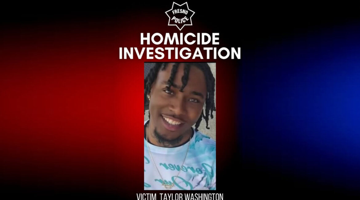 fresno police HOMICIDE INVESTIGATION VICTIM TAYLOR WASHINGTON