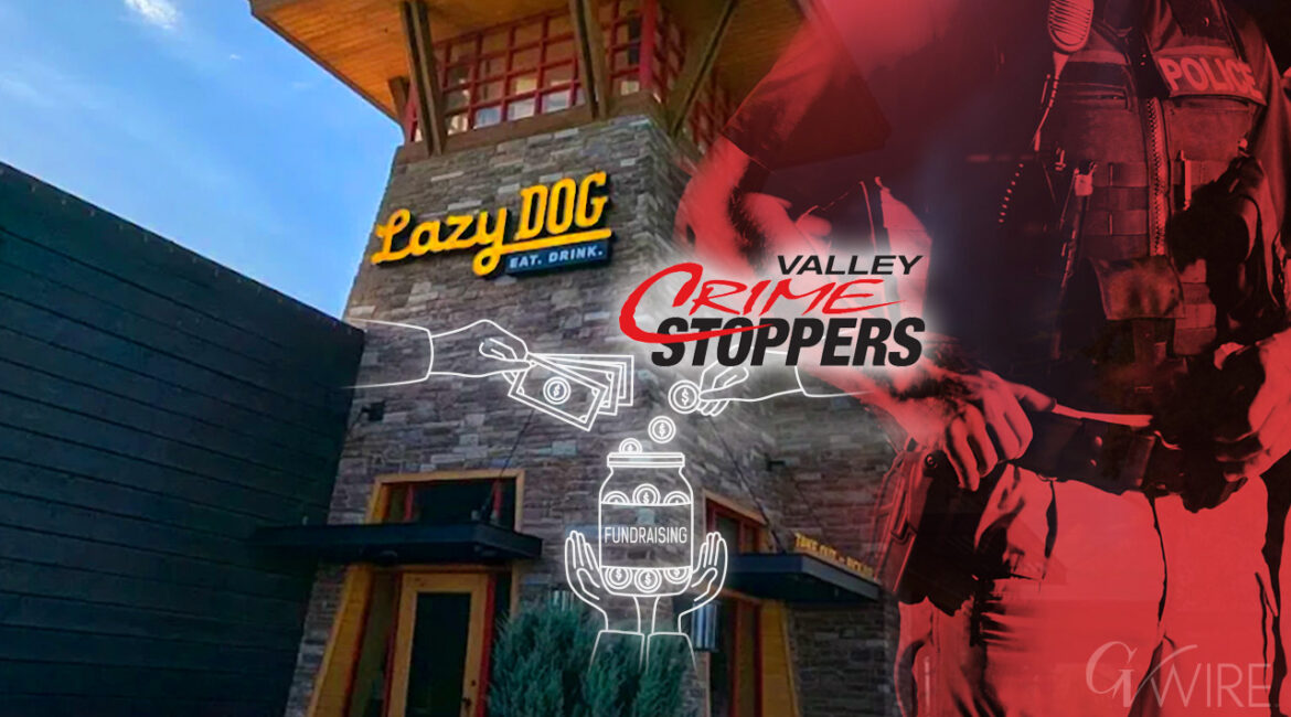 Valley Crime Stoppers is having a fundraiser at Lazy Dog in Fresno