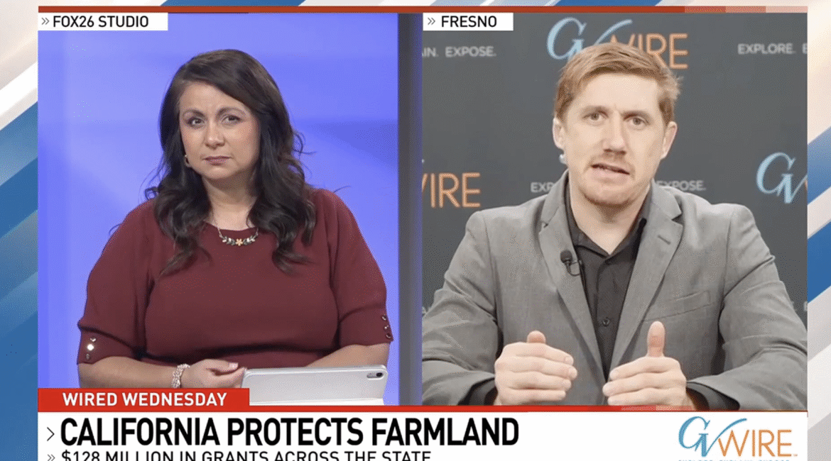 GV Wire’s Edward Smith discusses California’s $128 million effort to protect 40,000 acres of farmland, including 10,000 acres in Madera County, during a Wired Wednesday segment on Fox 26 KMPH.